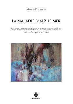 Télécharger le livre :  La maladie d'Alzheimer - Entre psychosomatique et neuropsychanalyse, Nouvelles perspectives