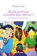 Télécharger le livre :  Quelle politique culturelle pour demain ?