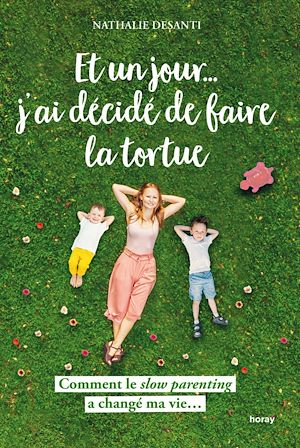 ET UN JOUR... J'AI DECIDE DE FAIRE LA TORTUE - COMMENT LE SLOW PARENTING A CHANGE MA VIE...