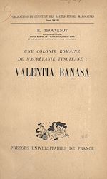 Télécharger le livre :  Une colonie romaine de Maurétanie tingitane : Valentia Banasa