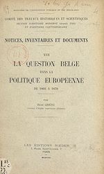 Download this eBook La question belge dans la politique européenne de 1866 à 1870