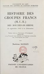 Download this eBook Histoire des groupes francs (M.U.R.) des Bouches-du-Rhône, de septembre 1943 à la Libération