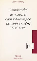 Télécharger le livre :  Comprendre le nazisme dans l'Allemagne des années zéro, 1945-1949