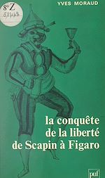 Download this eBook La conquête de la liberté de Scapin à Figaro