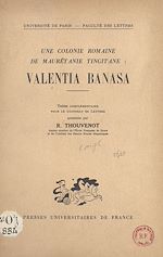 Télécharger le livre :  Une colonie romaine de Maurétanie tingitane : Valentia Banasa