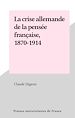 Télécharger le livre :  La crise allemande de la pensée française, 1870-1914
