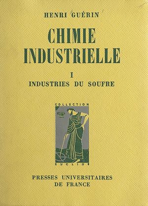 Download the eBook: Chimie industrielle (1) : Les industries du soufre et de ses composés, la grande industrie chimique
