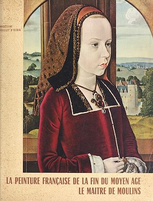 Téléchargez le livre :  La peinture française de la fin du Moyen Âge (1480-1530), de l'art gothique à la première Renaissance (1). Le Maître de Moulins