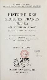 Download this eBook Histoire des groupes francs (M.U.R.) des Bouches-du-Rhône, de septembre 1943 à la Libération