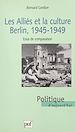 Télécharger le livre :  Les alliés et la culture : Berlin 1945-1949