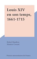Télécharger le livre :  Louis XIV en son temps, 1661-1715