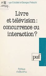Télécharger le livre :  Livre et télévision : concurrence ou interaction ?
