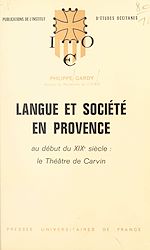 Télécharger le livre :  Langue et société en Provence au début du XIXe siècle : le théâtre de Carvin