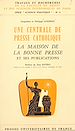 Télécharger le livre :  Une centrale de presse catholique : la Maison de La Bonne Presse et ses publications