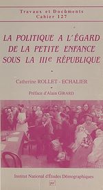 Télécharger le livre :  La politique à l'égard de la petite enfance sous la IIIe République