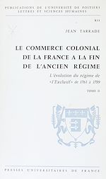 Télécharger le livre :  Le commerce colonial de la France à la fin de l'Ancien Régime (2). L'évolution du régime de l'exclusif de 1763 à 1789