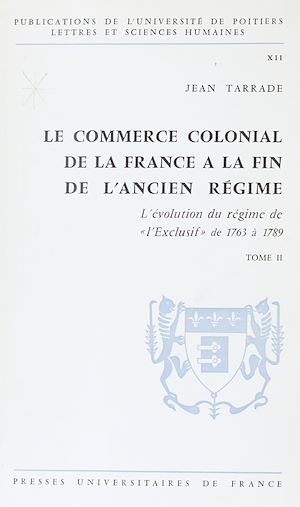 Téléchargez le livre :  Le commerce colonial de la France à la fin de l'Ancien Régime (2). L'évolution du régime de l'exclusif de 1763 à 1789