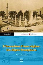 Download this eBook L'Invention d'un région : les Alpes françaises