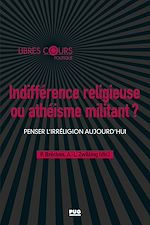 Télécharger le livre :  Indifférence religieuse ou athéisme militant ?