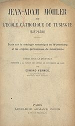 Télécharger le livre :  Jean Adam Möhler et l'école catholique de Tubingue (1815-1840)