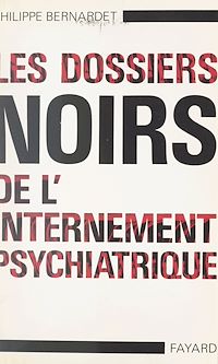 Téléchargez le livre :  Les dossiers noirs de l'internement psychiatrique