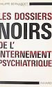 Télécharger le livre :  Les dossiers noirs de l'internement psychiatrique