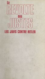 Download this eBook La révolte des Justes : les Juifs contre Hitler, 1933-1945
