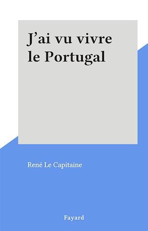 Téléchargez le livre :  J'ai vu vivre le Portugal