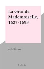 Download this eBook La Grande Mademoiselle, 1627-1693