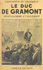 Télécharger le livre :  Le duc de Gramont, gentilhomme et diplomate