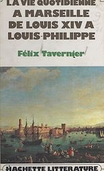 Download this eBook La vie quotidienne à Marseille de Louis XIV à Louis-Philippe
