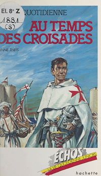 Téléchargez le livre :  La vie quotidienne, au temps des Croisades