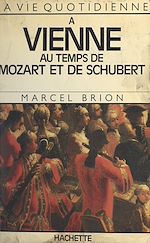 Download this eBook La vie quotidienne à Vienne au temps de Mozart et de Schubert