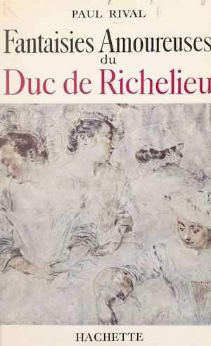Téléchargez le livre :  Fantaisies amoureuses du duc de Richelieu