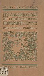 Télécharger le livre :  Les conspirations de Louis-Napoléon Bonaparte