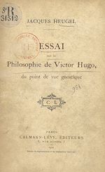 Download this eBook Essai sur la philosophie de Victor Hugo, du point de vue gnostique