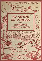 Télécharger le livre :  Au centre de l'Afrique avec Livingstone, Stanley, Brazza