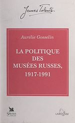 Download this eBook La politique des musées russes, 1917-1991