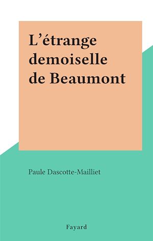 Téléchargez le livre :  L'étrange demoiselle de Beaumont
