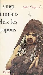 Download this eBook Vingt et un ans chez les Papous