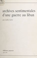 Télécharger le livre :  Archives sentimentales d'une guerre au Liban