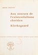 Télécharger le livre :  Aux sources de l'existentialisme chrétien, Kierkegaard