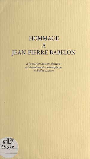 Téléchargez le livre :  Hommage à Jean-Pierre Babelon à l'occasion de son élection à l'Académie des inscriptions et belles-lettres