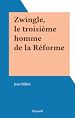 Télécharger le livre :  Zwingle, le troisième homme de la Réforme
