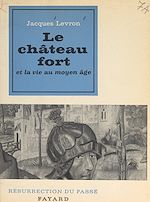 Download this eBook Le château fort et la vie au Moyen Âge