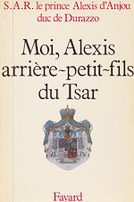 Download this eBook Moi, Alexis, arrière-petit-fils du Tsar