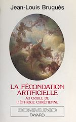 Download this eBook La fécondation artificielle au crible de l'éthique chrétienne