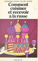 Télécharger le livre :  Comment cuisiner et recevoir à la russe