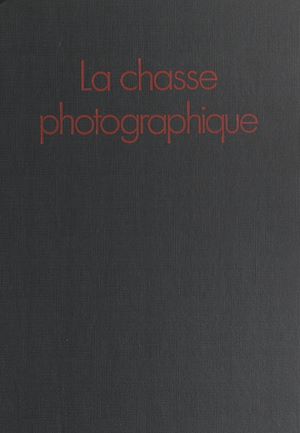 Téléchargez le livre :  La chasse photographique
