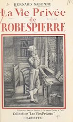 Télécharger le livre :  La vie privée de Robespierre